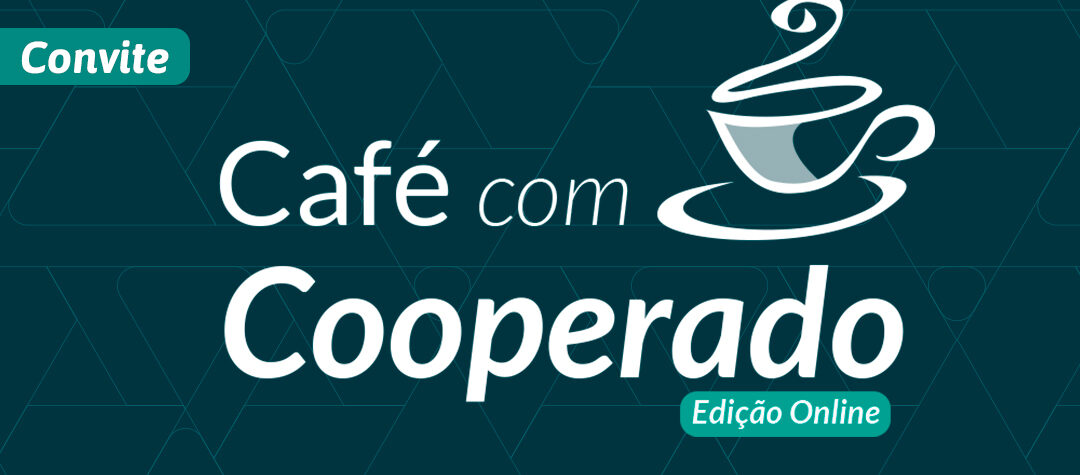 No momento você está vendo Terceira edição do Café com Cooperado será on-line